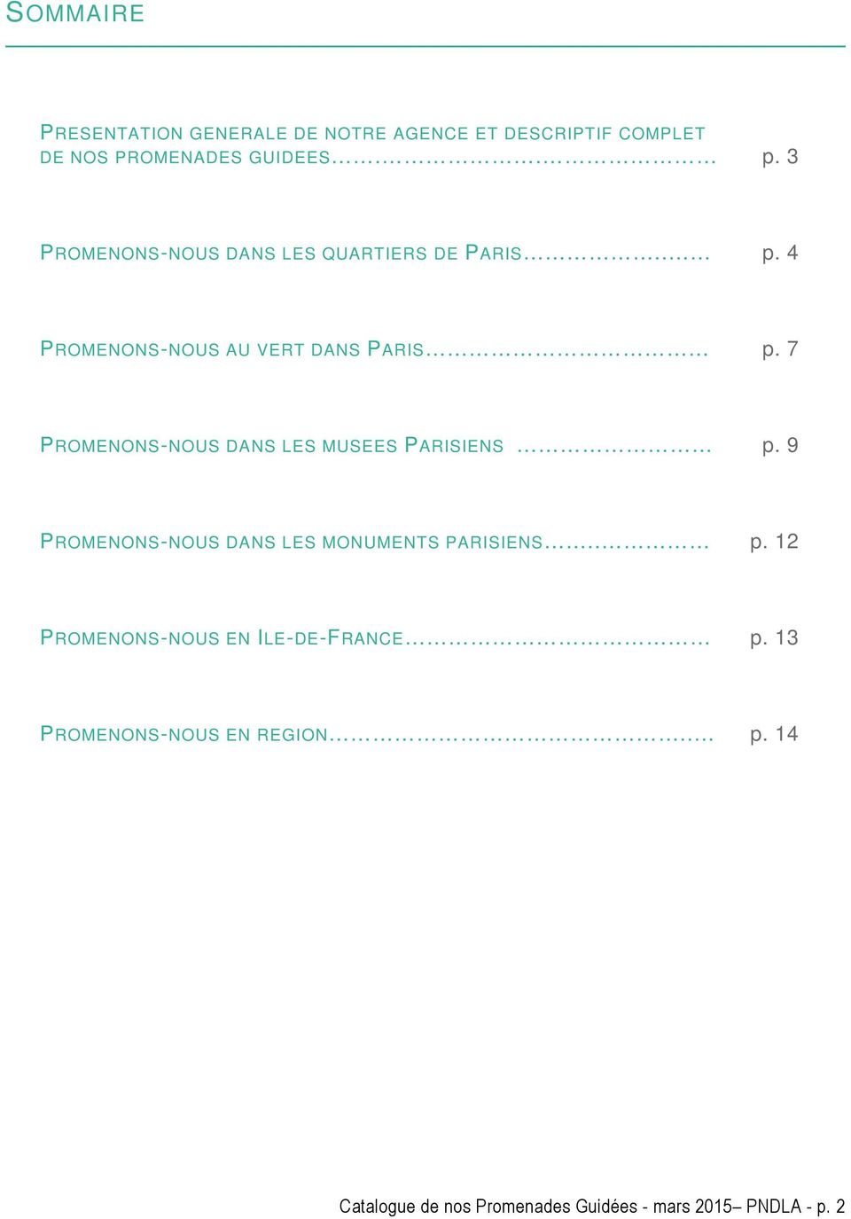 7 PROMENONS-NOUS DANS LES MUSEES PARISIENS p. 9 PROMENONS-NOUS DANS LES MONUMENTS PARISIENS.. p. 12 PROMENONS-NOUS EN ILE-DE-FRANCE p.
