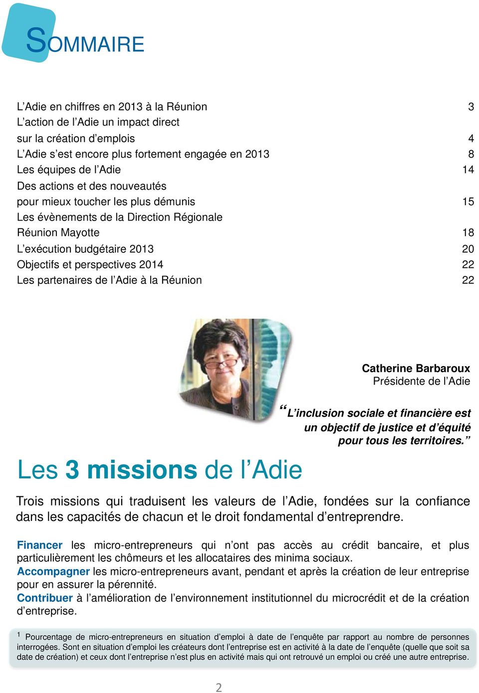 partenaires de l Adie à la Réunion 22 Catherine Barbaroux Présidente de l Adie Les 3 missions de l Adie L inclusion sociale et financière est un objectif de justice et d équité pour tous les