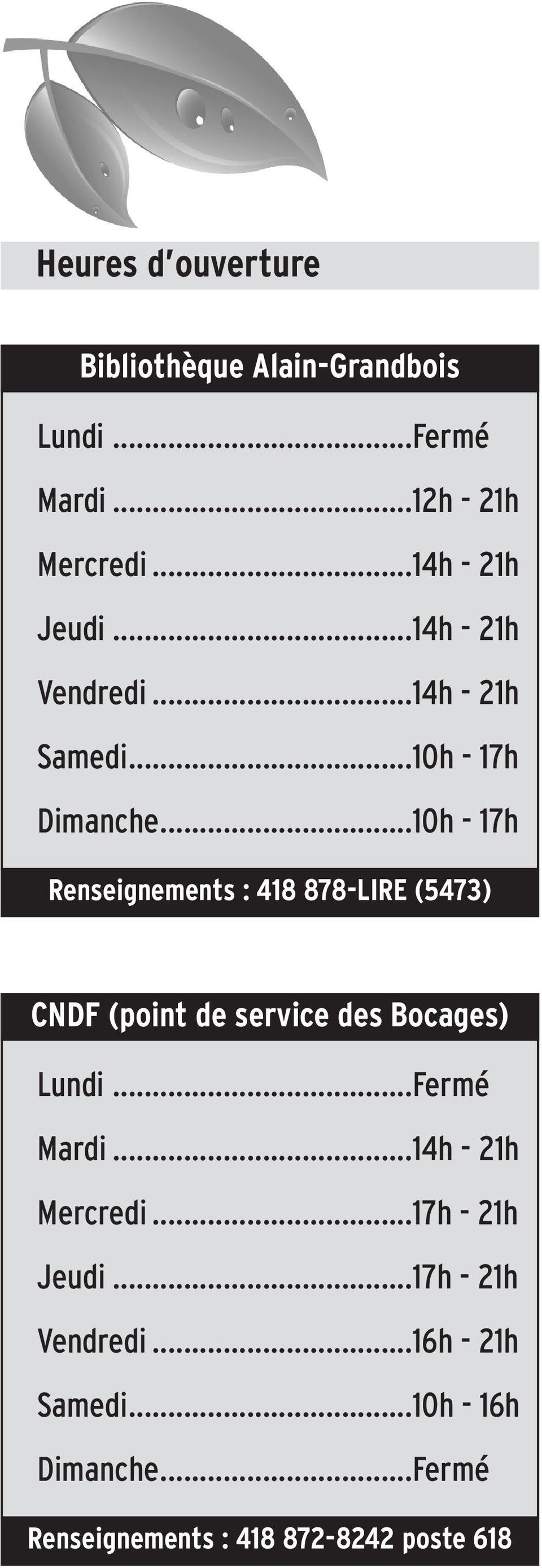 ..10h - 17h Renseignements : 418 878-LIRE (5473) CNDF (point de service des Bocages) Lundi...Fermé Mardi.