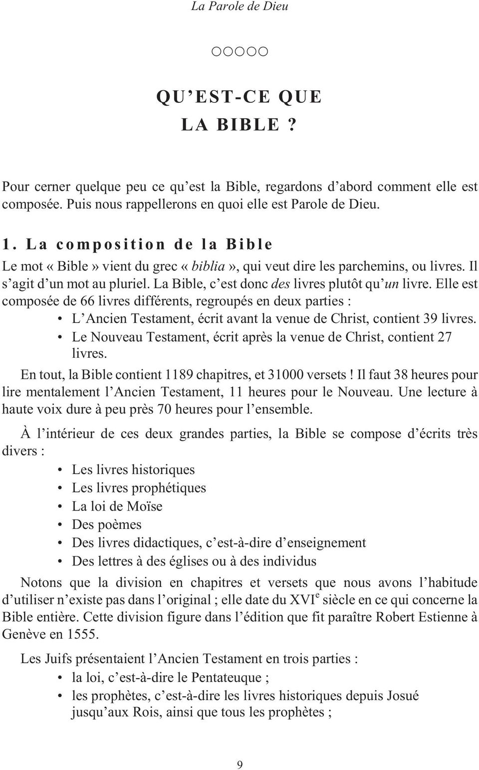 La Bible, c est donc des livres plutôt qu un livre. Elle est composée de 66 livres différents, regroupés en deux parties : L Ancien Testament, écrit avant la venue de Christ, contient 39 livres.