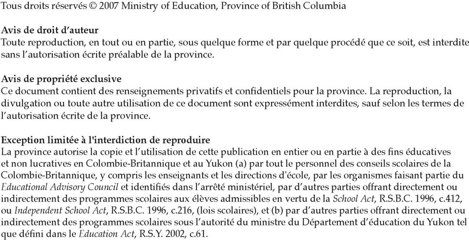 La reproduction, la divulgation ou toute autre utilisation de ce document sont expressément interdites, sauf selon les termes de l autorisation écrite de la province.