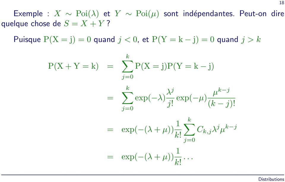 Puisque P(X = j) = 0 quand j < 0, et P(Y = k j) = 0 quand j > k 18 P(X + Y =