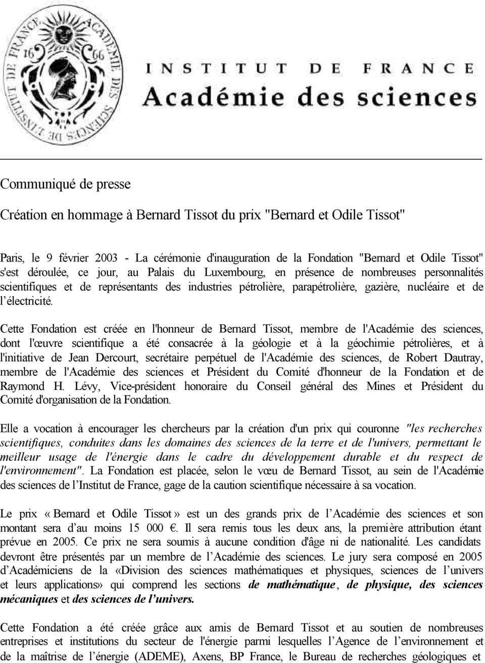 Cette Fondation est créée en l'honneur de Bernard Tissot, membre de l'académie des sciences, dont l'œuvre scientifique a été consacrée à la géologie et à la géochimie pétrolières, et à l'initiative