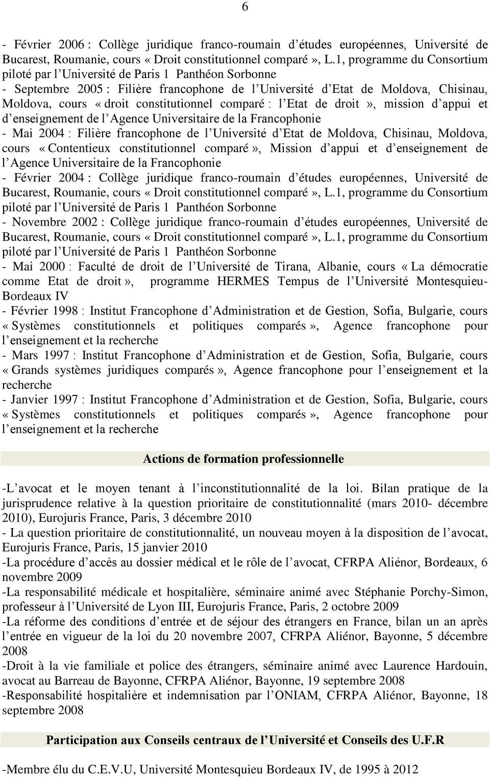Chisinau, Moldova, cours «Contentieux constitutionnel comparé», Mission d appui et d enseignement de l Agence Universitaire de la Francophonie - Février 2004 : Collège juridique franco-roumain d