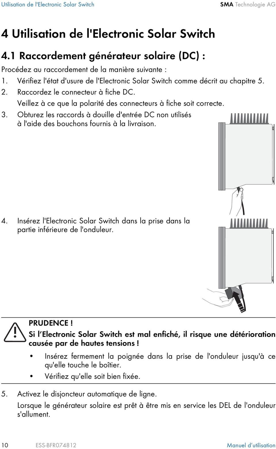 Obturez les raccords à douille d'entrée DC non utilisés à l'aide des bouchons fournis à la livraison. 4. Insérez l'electronic Solar Switch dans la prise dans la partie inférieure de l'onduleur.