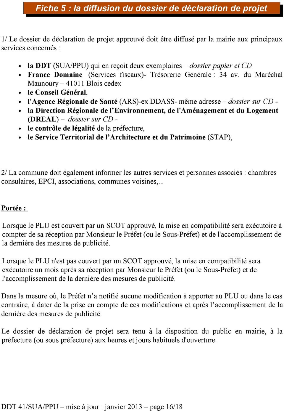 du Maréchal Maunoury 41011 Blois cedex le Conseil Général, l'agence Régionale de Santé (ARS)-ex DDASS- même adresse dossier sur CD la Direction Régionale de l Environnement, de l'aménagement et du