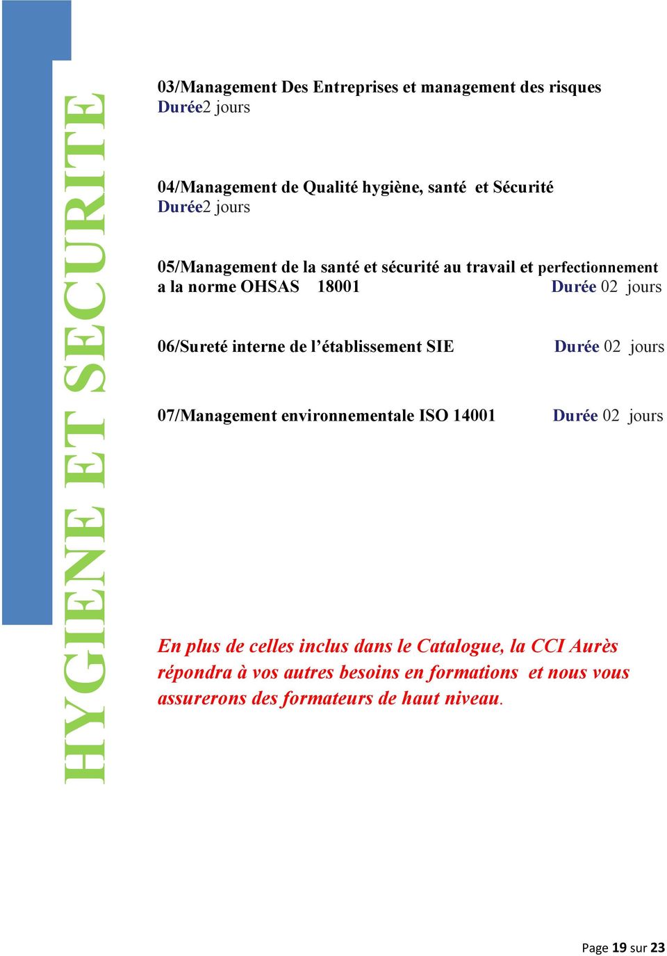 06/Sureté interne de l établissement SIE 07/Management environnementale ISO 14001 En plus de celles inclus dans le
