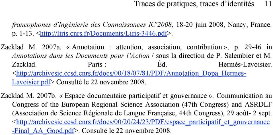 <http://archivesic.ccsd.cnrs.fr/docs/00/18/07/81/pdf/annotation_dopa_hermes- Lavoisier.pdf> Consulté le 22 novembre 2008. Zacklad M. 2007b. «Espace documentaire participatif et gouvernance».