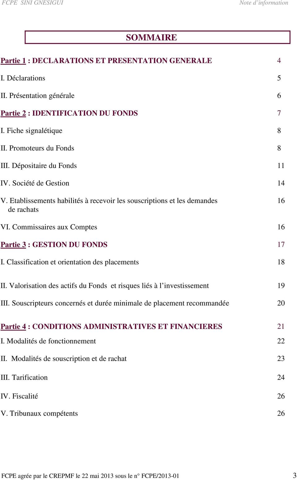 Commissaires aux Comptes 16 Partie 3 : GESTION DU FONDS 17 I. Classification et orientation des placements 18 II. Valorisation des actifs du Fonds et risques liés à l investissement 19 III.