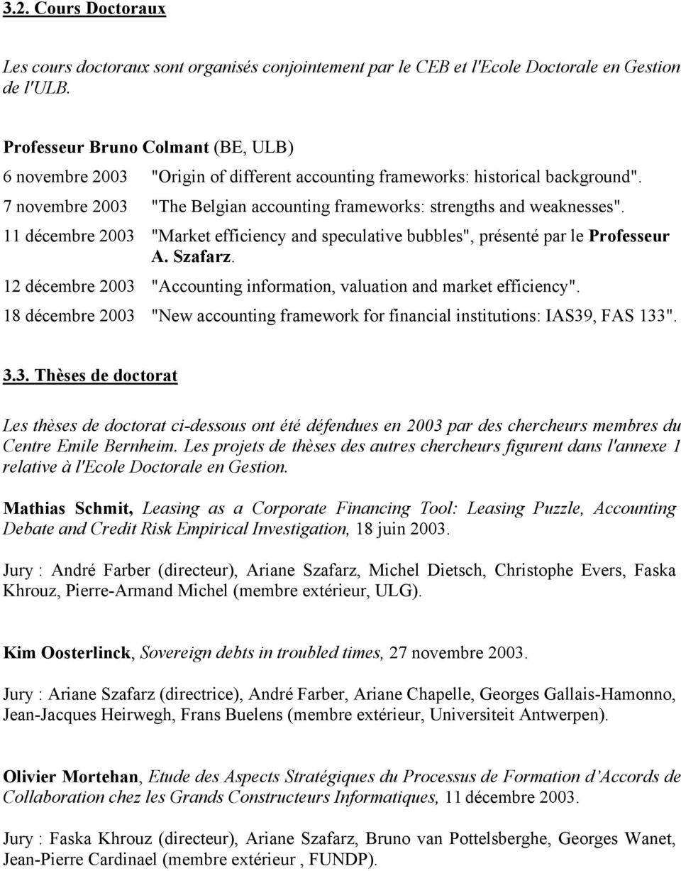 11 décembre 2003 "Market efficiency and speculative bubbles", présenté par le Professeur A. Szafarz. 12 décembre 2003 "Accounting information, valuation and market efficiency".