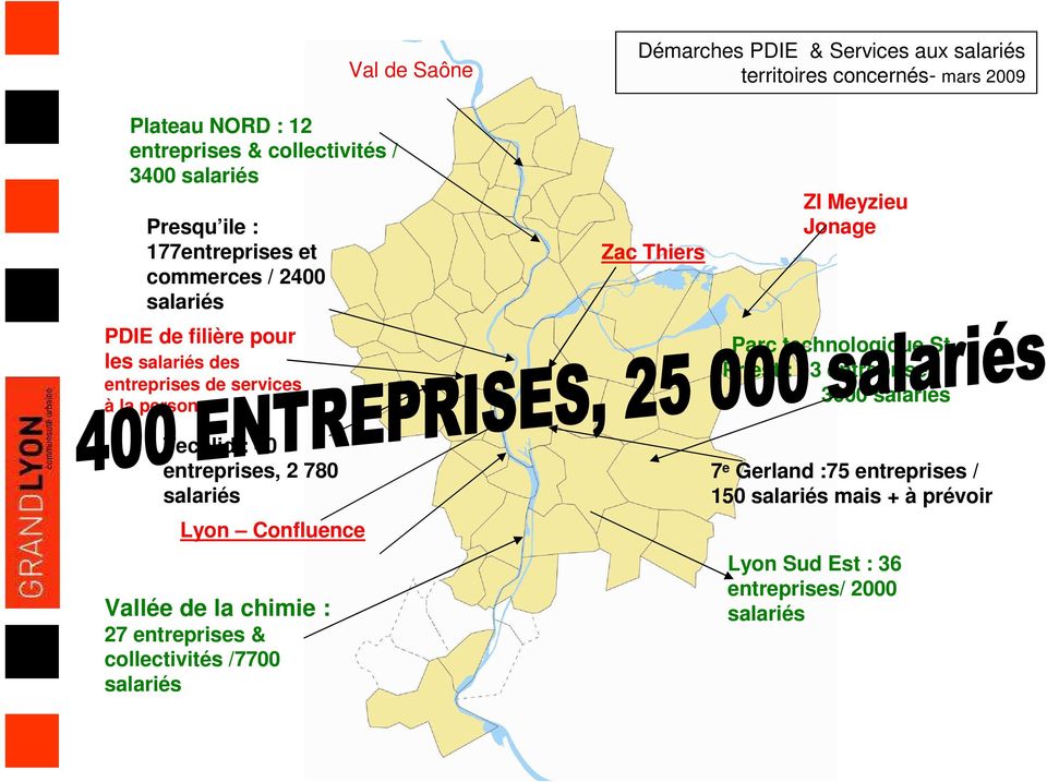 entreprises, 2 780 salariés Lyon Confluence Vallée de la chimie : 27 entreprises & collectivités /7700 salariés Zac Thiers ZI Meyzieu Jonage Parc