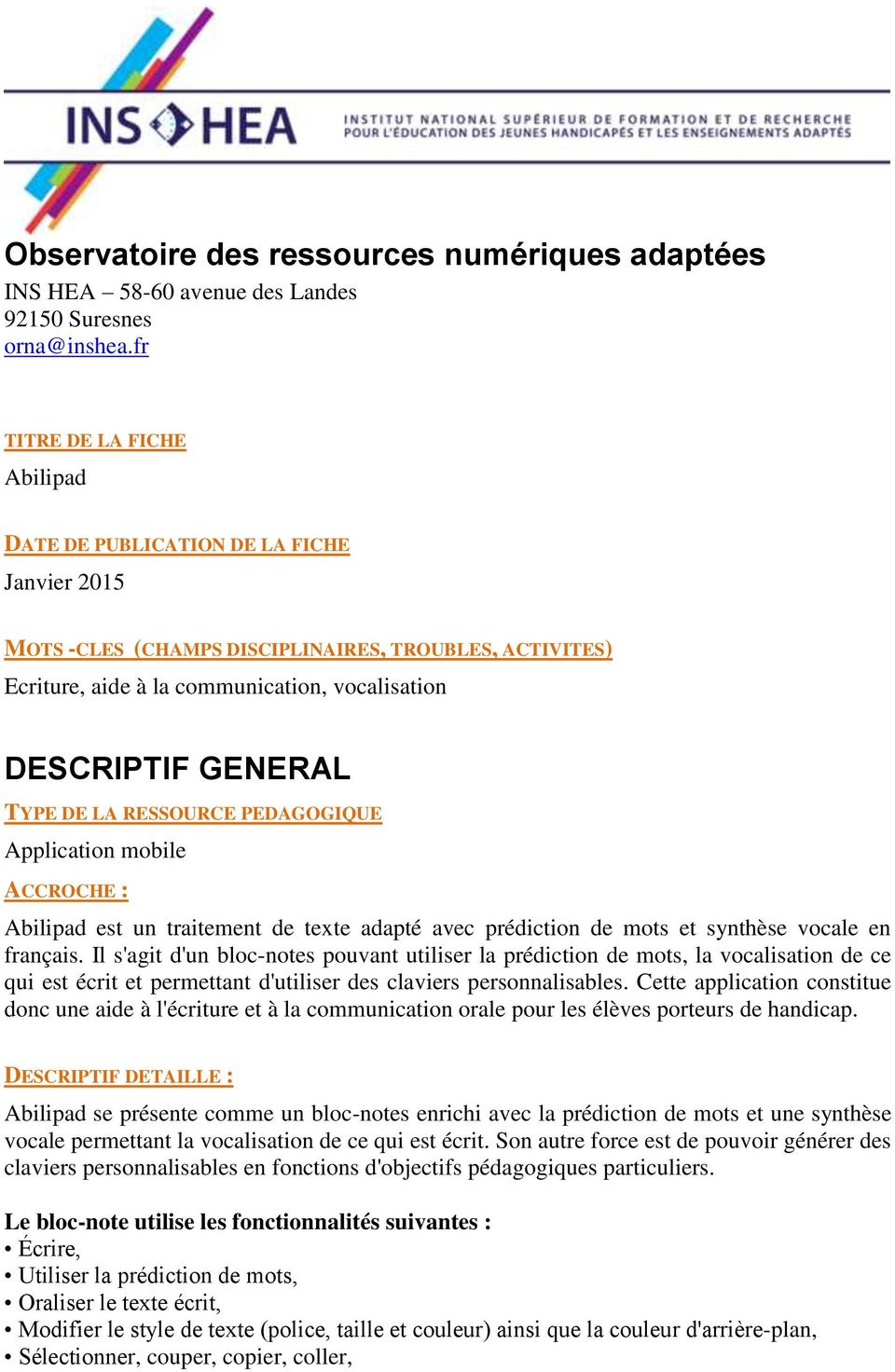 TYPE DE LA RESSOURCE PEDAGOGIQUE Application mobile ACCROCHE : Abilipad est un traitement de texte adapté avec prédiction de mots et synthèse vocale en français.