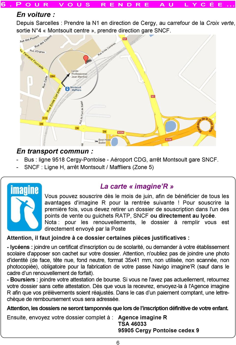 - SNCF : Ligne H, arrêt Montsoult / Maffliers (Zone 5) La carte «imagine R» Vous pouvez souscrire dès le mois de juin, afin de bénéficier de tous les avantages d'imagine R pour la rentrée suivante!