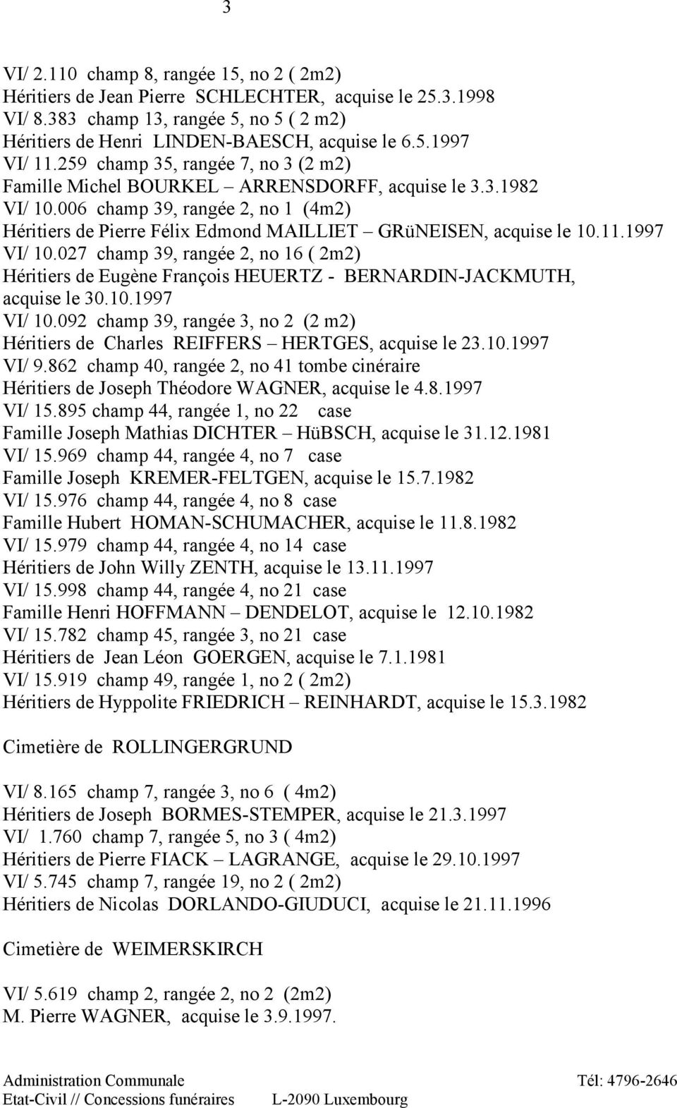 006 champ 39, rangée 2, no 1 (4m2) Héritiers de Pierre Félix Edmond MAILLIET GRüNEISEN, acquise le 10.11.1997 VI/ 10.