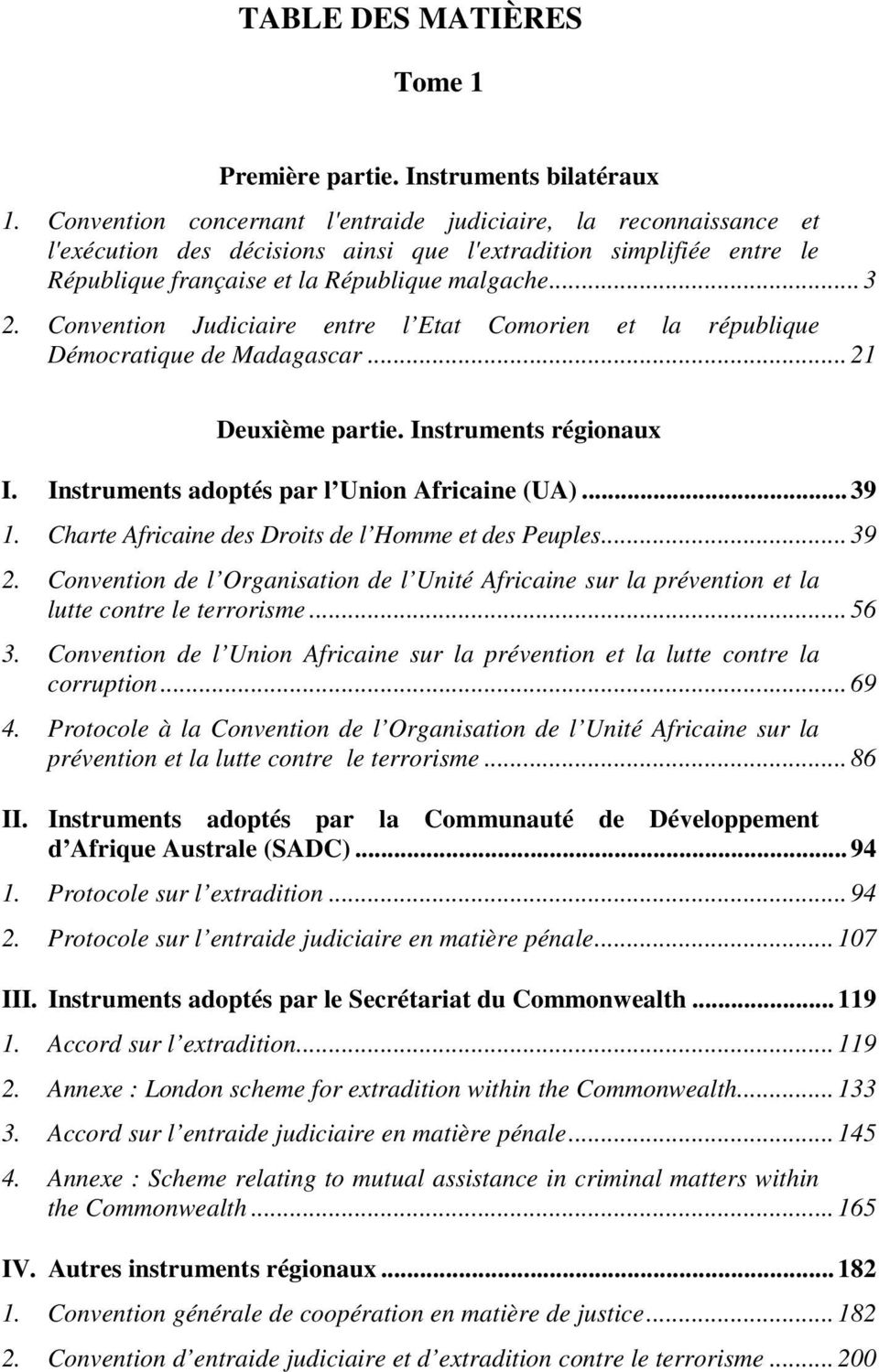 Convention Judiciaire entre l Etat Comorien et la république Démocratique de Madagascar...21 Deuxième partie. Instruments régionaux I. Instruments adoptés par l Union Africaine (UA)...39 1.