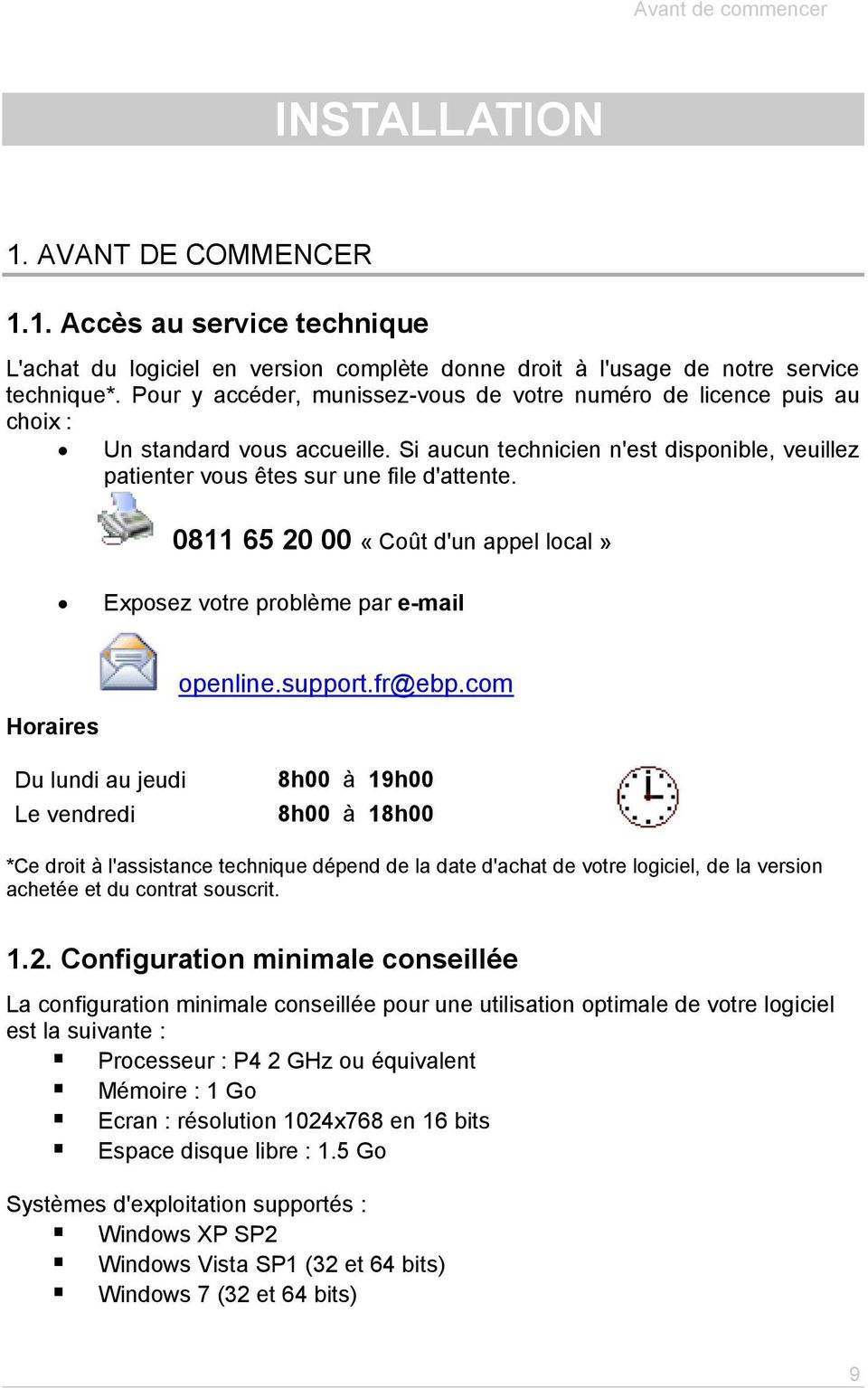 0811 65 20 00 «Coût d'un appel local» Exposez votre problème par e-mail Horaires openline.support.fr@ebp.