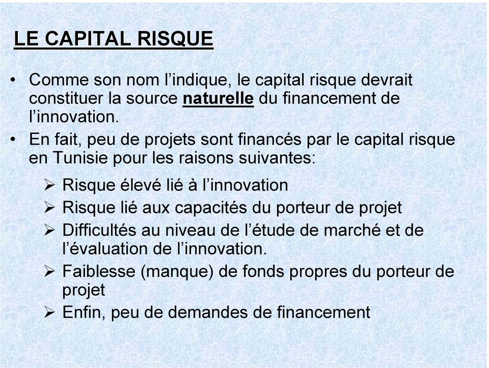En fait, peu de projets sont financés par le capital risque en Tunisie pour les raisons suivantes: Risque élevé lié à l