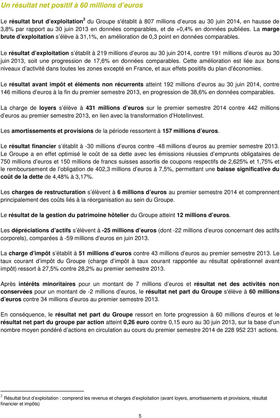 Le résultat d exploitation s établit à 219 millions d euros au 30 juin 2014, contre 191 millions d euros au 30 juin 2013, soit une progression de 17,6% en données comparables.