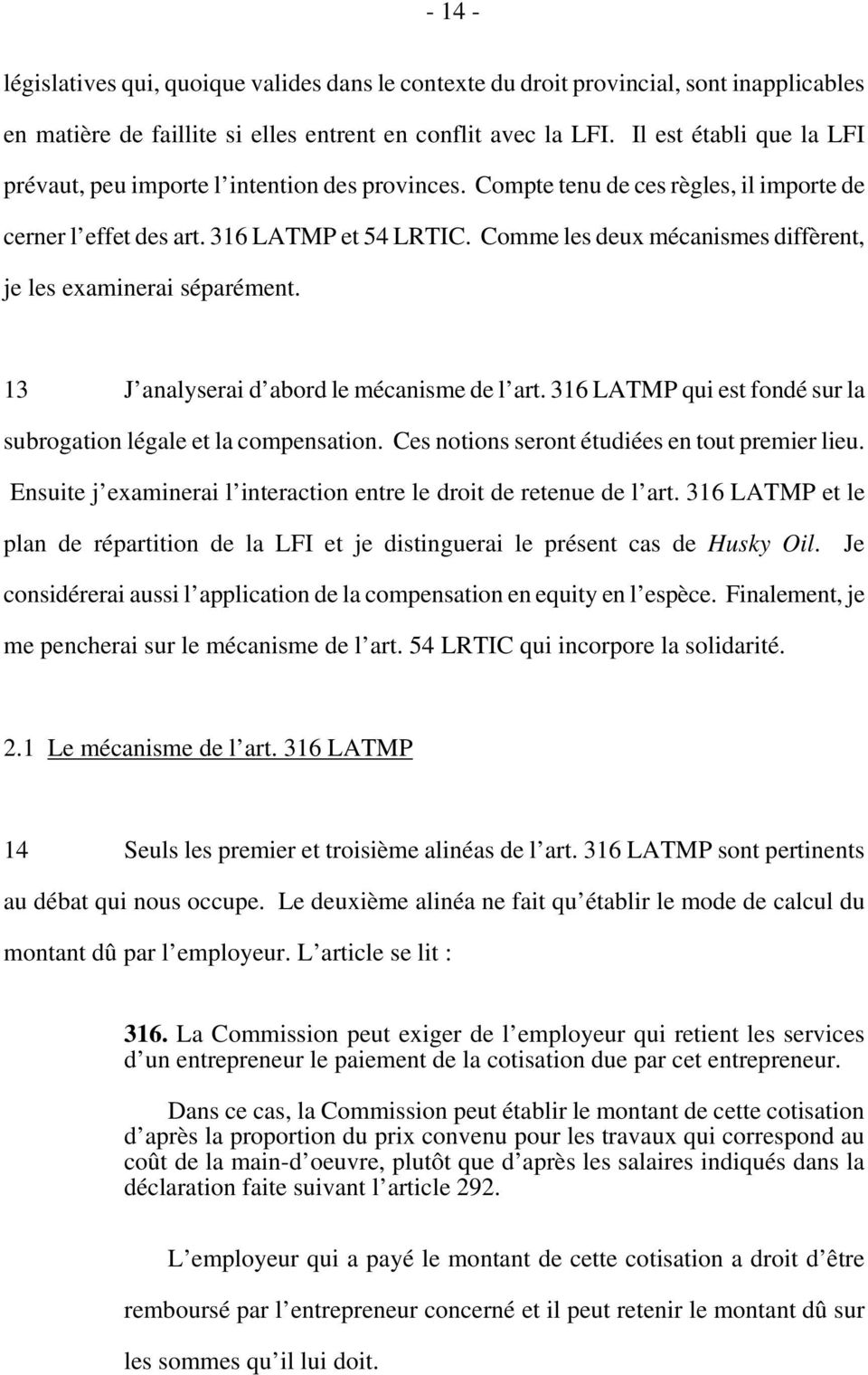 Comme les deux mécanismes diffèrent, je les examinerai séparément. 13 J analyserai d abord le mécanisme de l art. 316 LATMP qui est fondé sur la subrogation légale et la compensation.