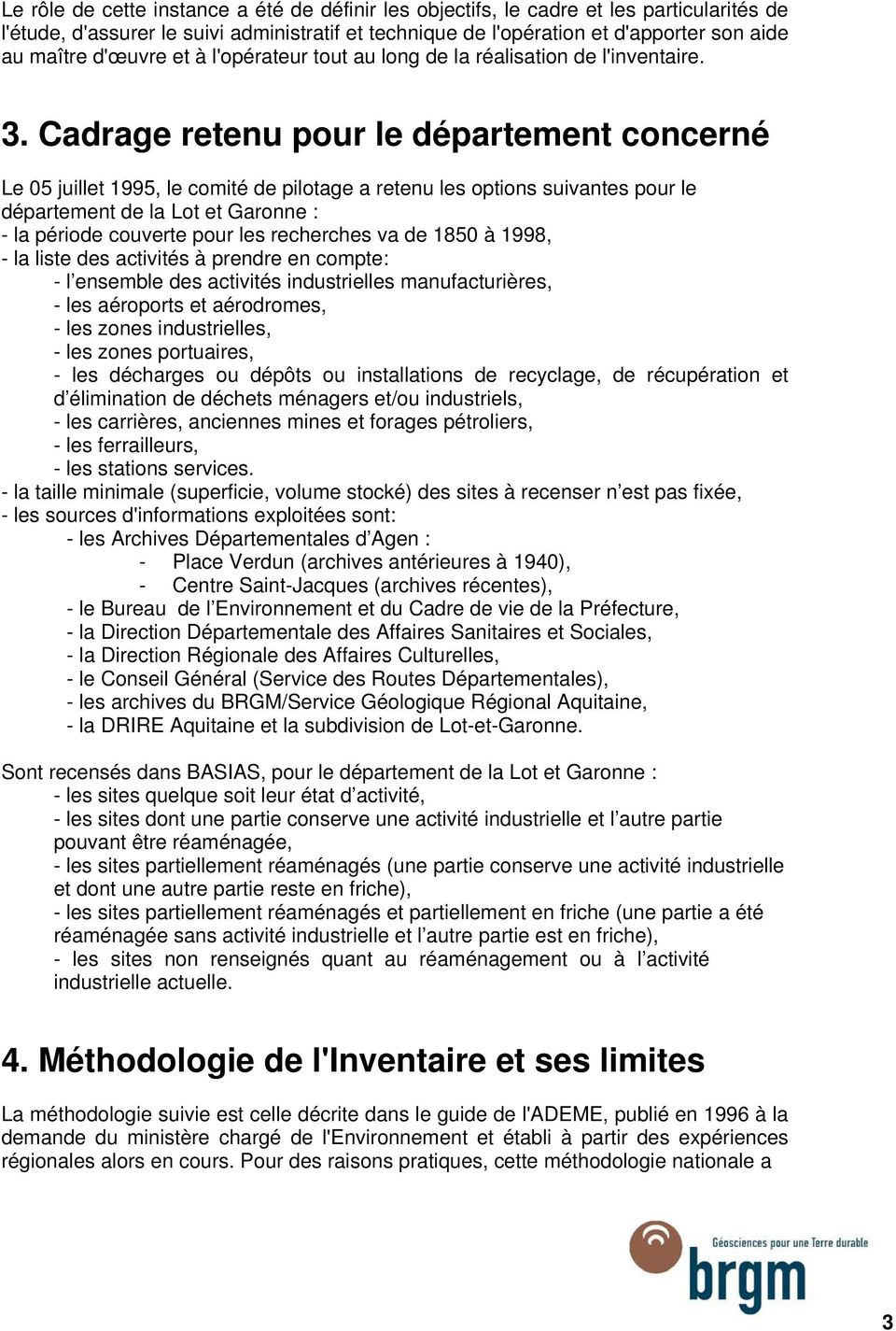 Cadrage retenu pour le département concerné Le 05 juillet 1995, le comité de pilotage a retenu les options suivantes pour le département de la Lot et Garonne : - la période couverte pour les