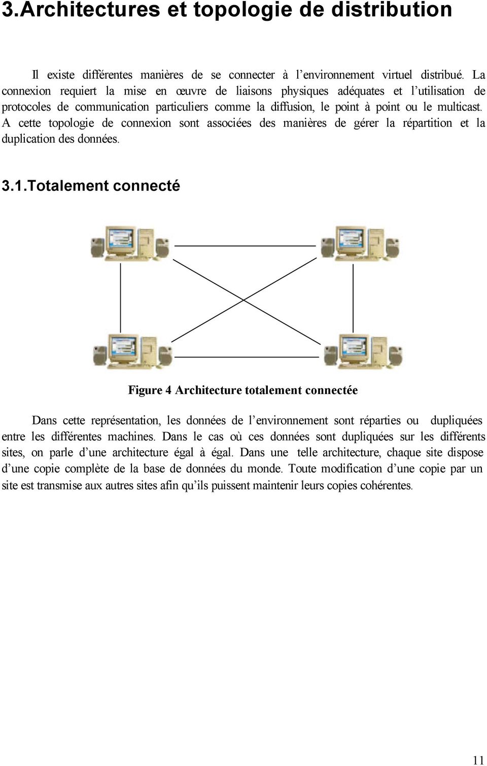 A cette topologie de connexion sont associées des manières de gérer la répartition et la duplication des données. 3.1.