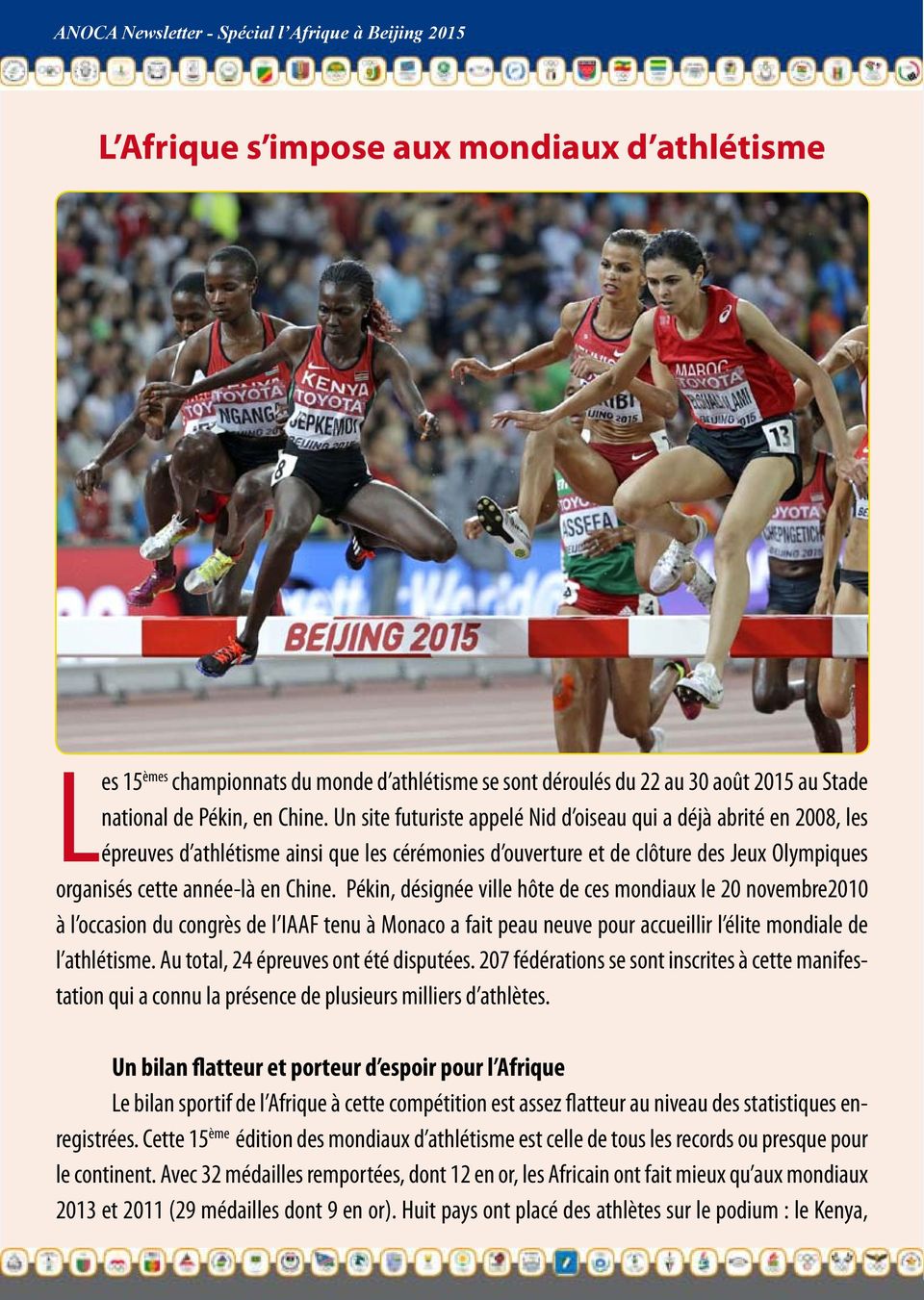 Pékin, désignée ville hôte de ces mondiaux le 20 novembre2010 à l occasion du congrès de l IAAF tenu à Monaco a fait peau neuve pour accueillir l élite mondiale de l athlétisme.