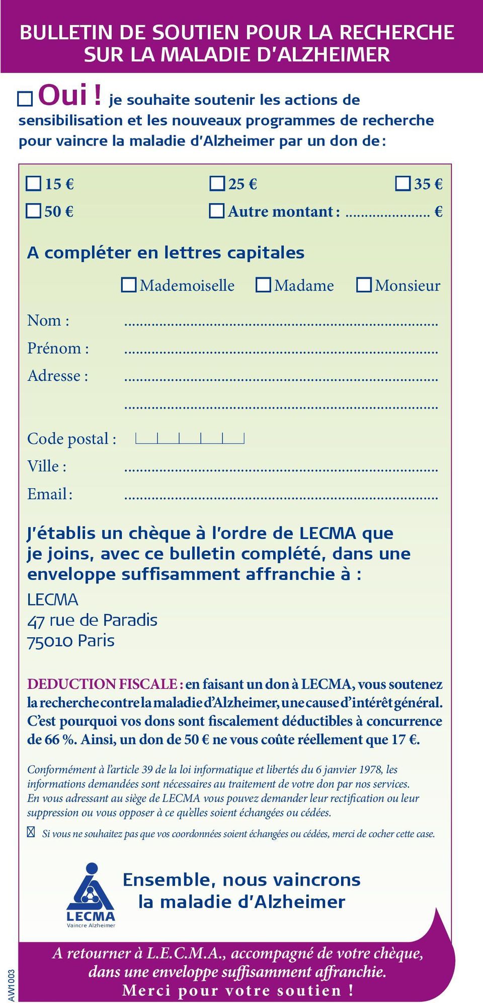 .. A compléter en lettres capitales Mademoiselle Madame Monsieur Nom :... Prénom :... Adresse :...... Code postal : Ville :... Email :.