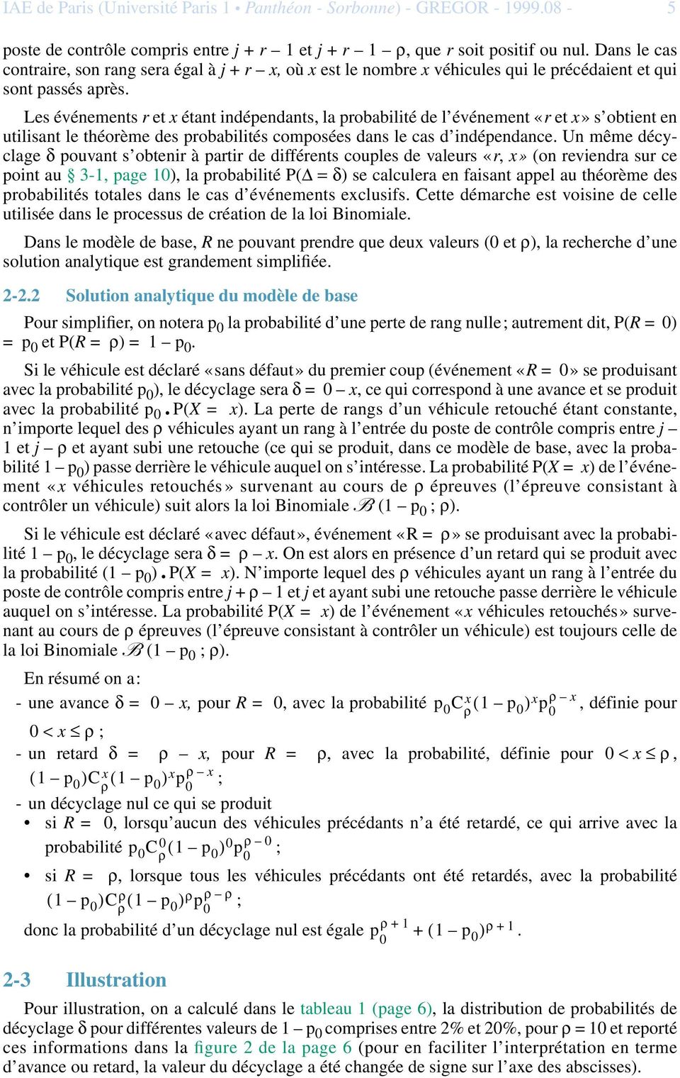 Les événements r et x étant indépendants, la probabilité de l événement «r et x» s obtient en utilisant le théorème des probabilités composées dans le cas d indépendance.