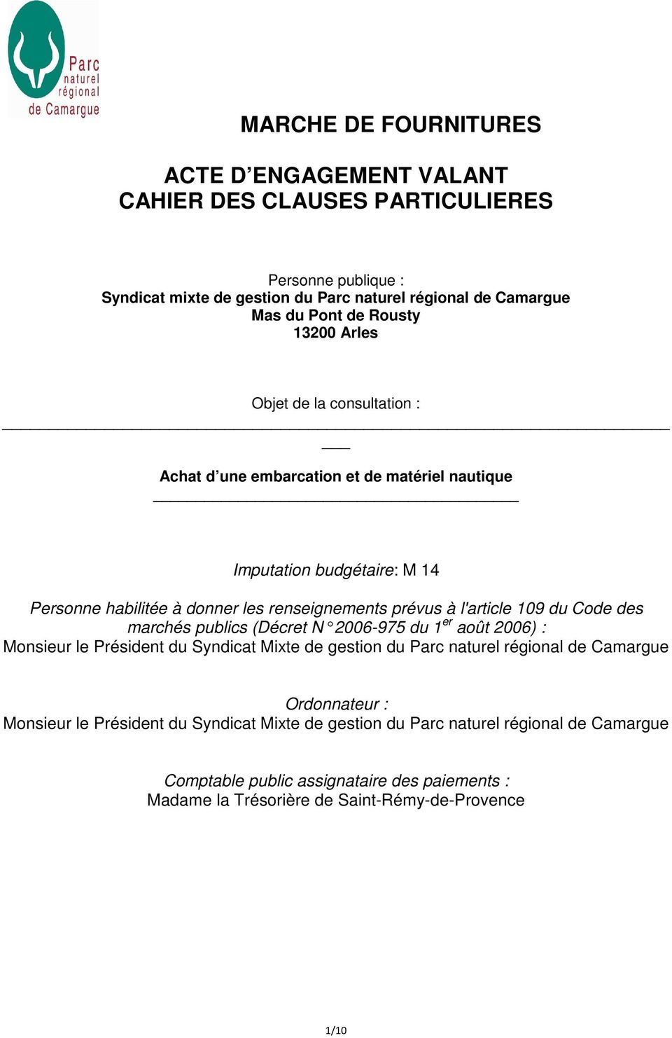 l'article 109 du Code des marchés publics (Décret N 2006-975 du 1 er août 2006) : Monsieur le Président du Syndicat Mixte de gestion du Parc naturel régional de Camargue Ordonnateur