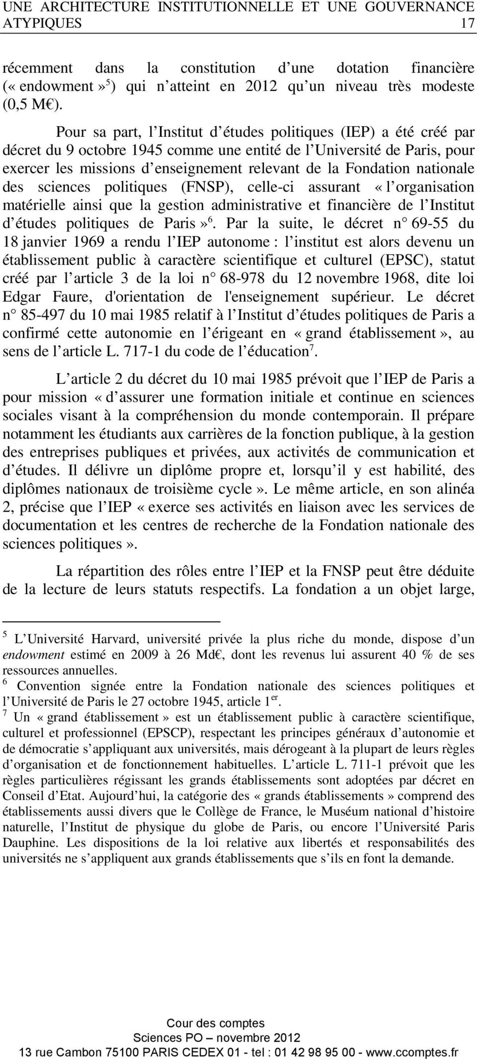 nationale des sciences politiques (FNSP), celle-ci assurant «l organisation matérielle ainsi que la gestion administrative et financière de l Institut d études politiques de Paris» 6.