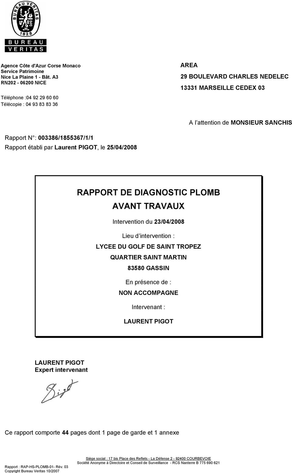 Rapport établi par Laurent PIGOT, le 25/04/2008 RAPPORT DE DIAGNOSTIC PLOMB AVANT TRAVAUX Intervention du 23/04/2008 Lieu d intervention : LYCEE DU GOLF DE SAINT TROPEZ QUARTIER SAINT MARTIN 83580