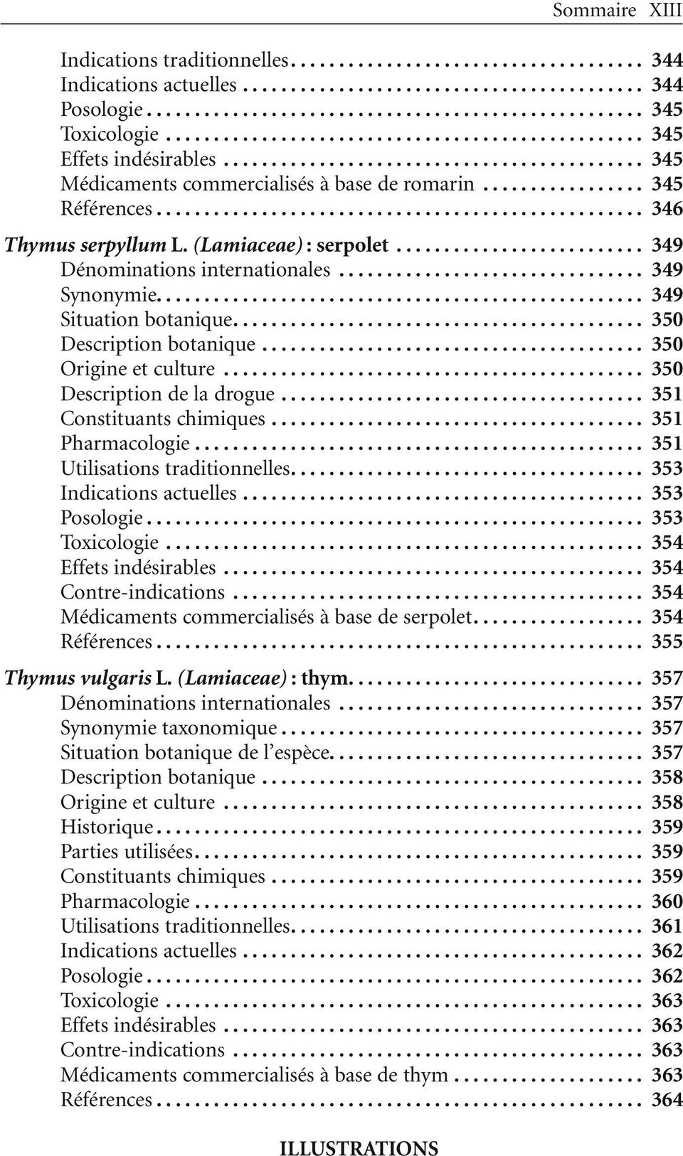.. 350 Description botanique... 350 Origine et culture... 350 Description de la drogue... 351 Constituants chimiques... 351 Pharmacologie... 351 Utilisations traditionnelles.