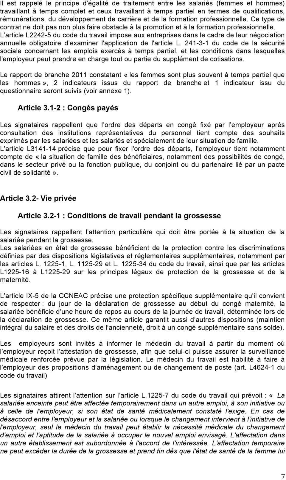 L article L2242-5 du code du travail impose aux entreprises dans le cadre de leur négociation annuelle obligatoire d examiner l'application de l'article L.