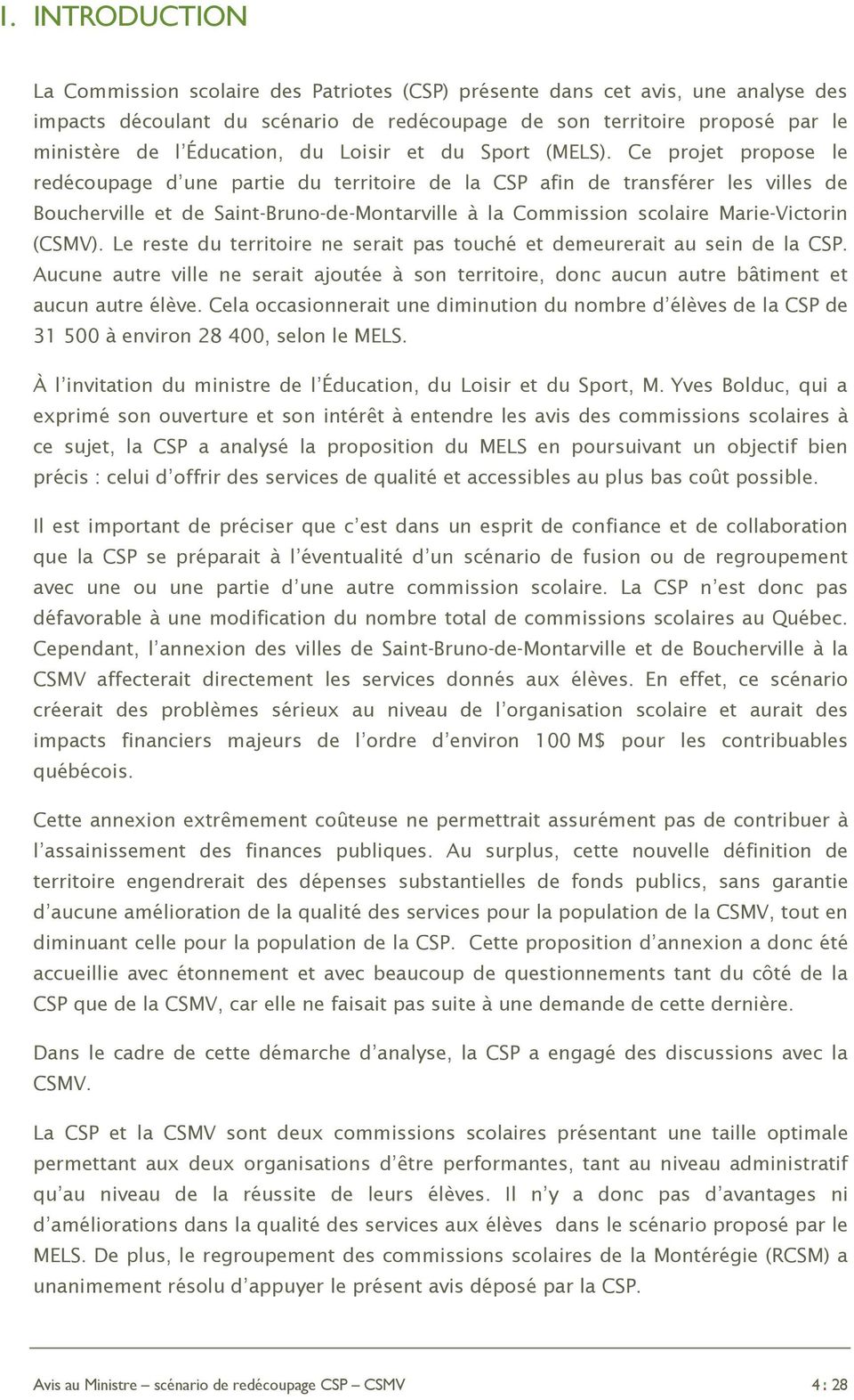 Ce projet propose le redécoupage d une partie du territoire de la CSP afin de transférer les villes de Boucherville et de Saint-Bruno-de-Montarville à la Commission scolaire Marie-Victorin (CSMV).