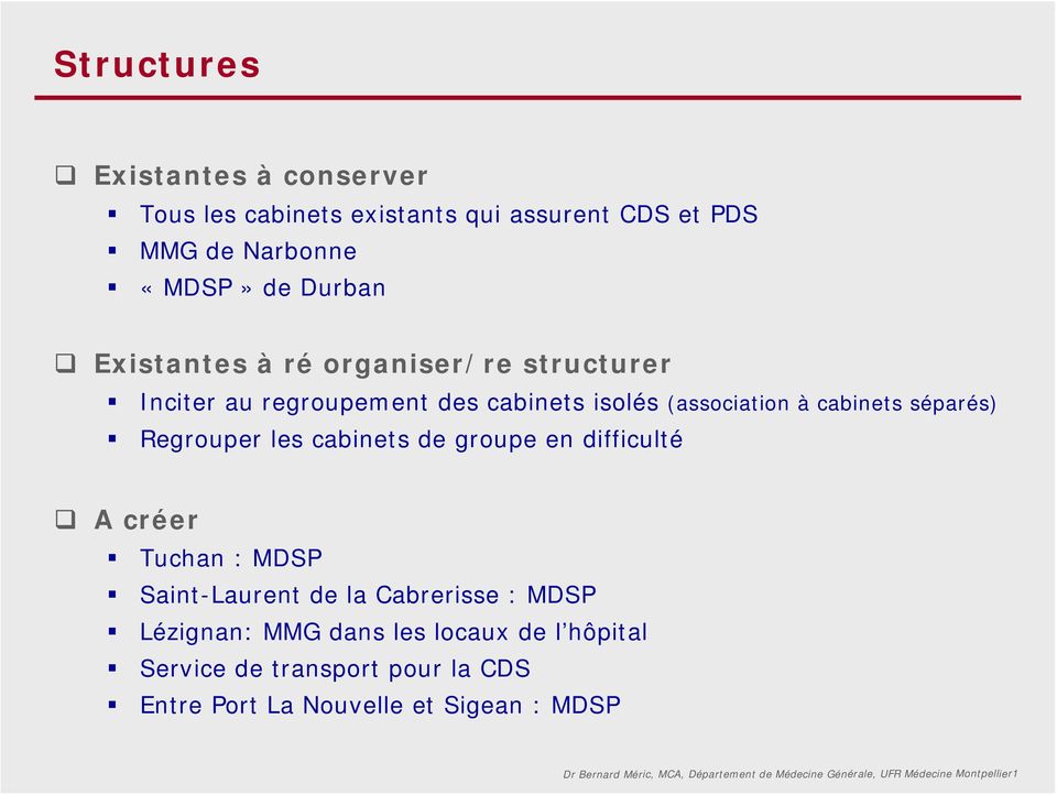 séparés) Regrouper les cabinets de groupe en difficulté A créer Tuchan : MDSP Saint-Laurent de la Cabrerisse :