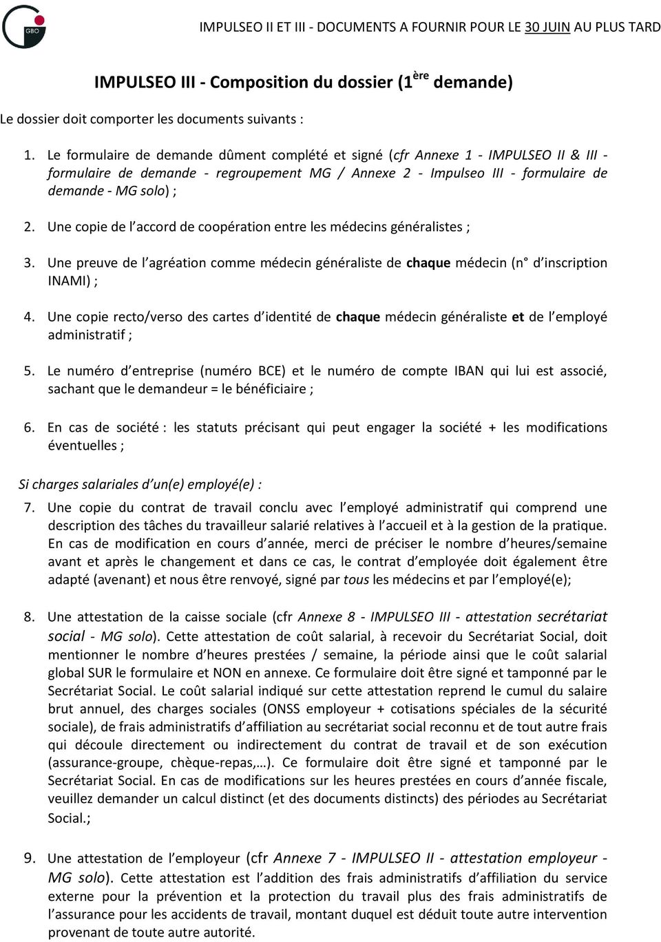 Une copie de l accord de coopération entre les médecins généralistes ; 3. Une preuve de l agréation comme médecin généraliste de chaque médecin (n d inscription INAMI) ; 4.