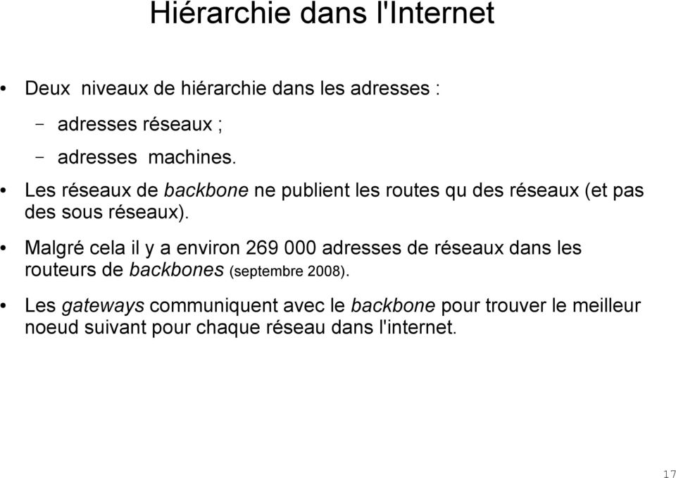 Malgré cela il y a environ 269 000 adresses de réseaux dans les routeurs de backbones (septembre 2008).