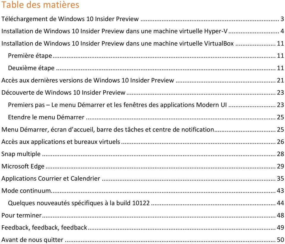.. 21 Découverte de Windows 10 Insider Preview... 23 Premiers pas Le menu Démarrer et les fenêtres des applications Modern UI... 23 Etendre le menu Démarrer.