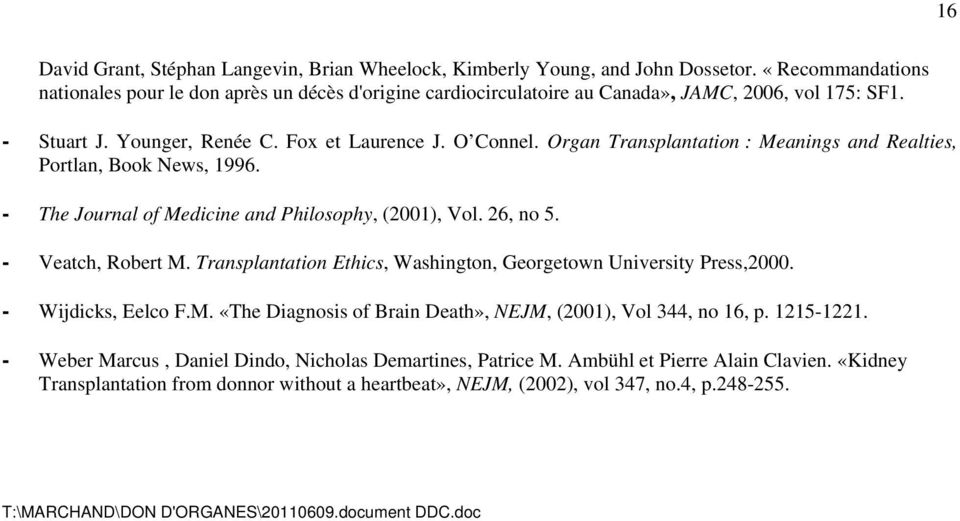 Organ Transplantation : Meanings and Realties, Portlan, Book News, 1996. - The Journal of Medicine and Philosophy, (2001), Vol. 26, no 5. - Veatch, Robert M.