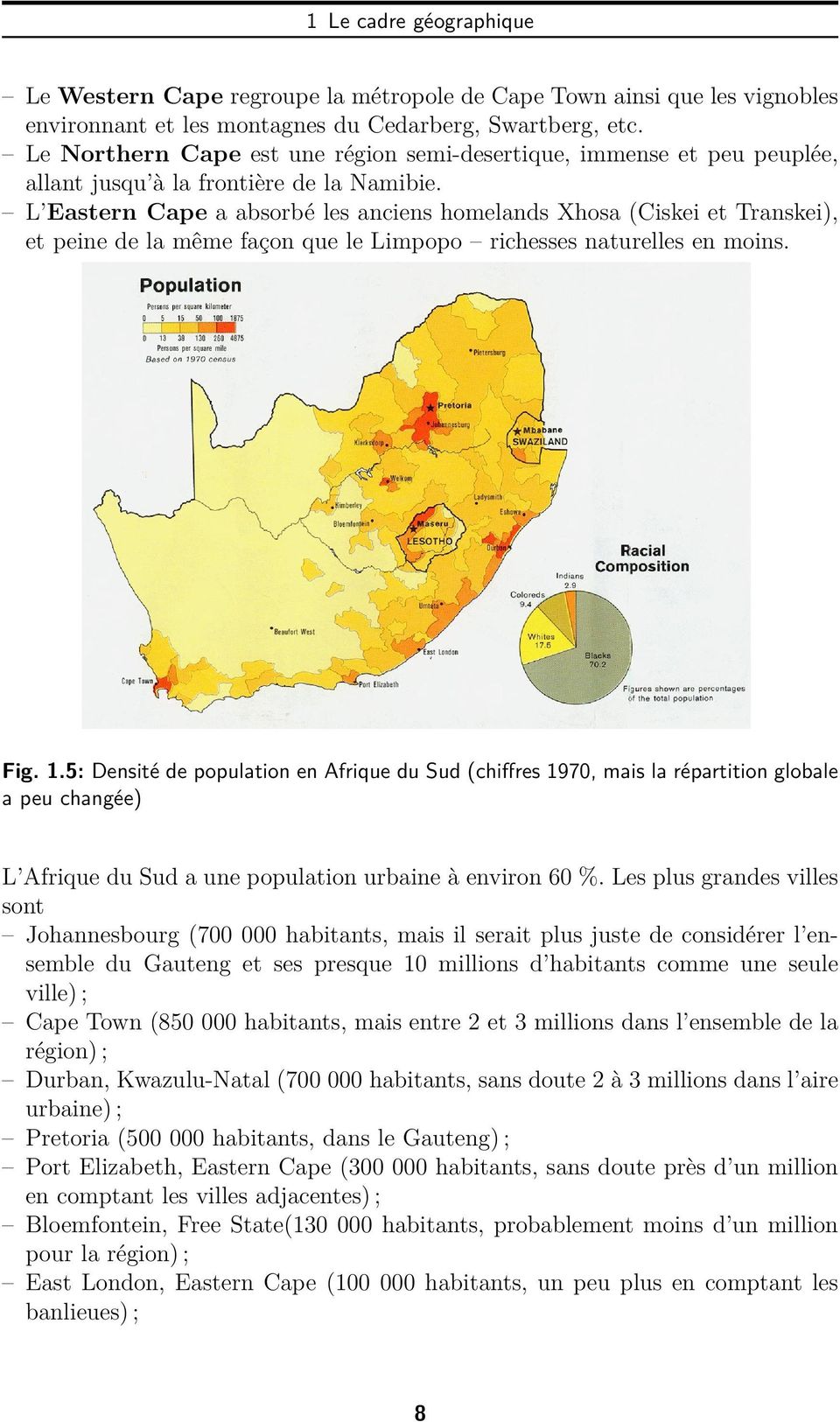 L Eastern Cape a absorbé les anciens homelands Xhosa (Ciskei et Transkei), et peine de la même façon que le Limpopo richesses naturelles en moins. Fig. 1.