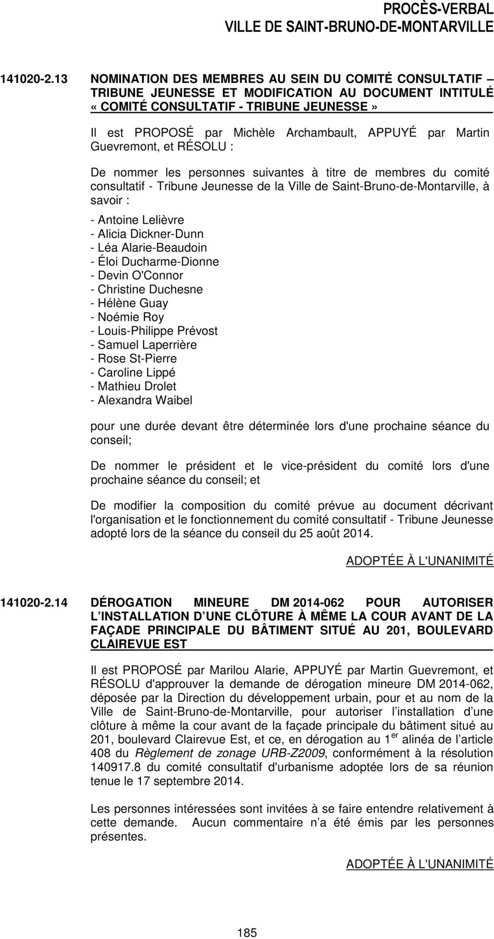 par Martin Guevremont, et RÉSOLU : De nommer les personnes suivantes à titre de membres du comité consultatif - Tribune Jeunesse de la Ville de Saint-Bruno-de-Montarville, à savoir : - Antoine