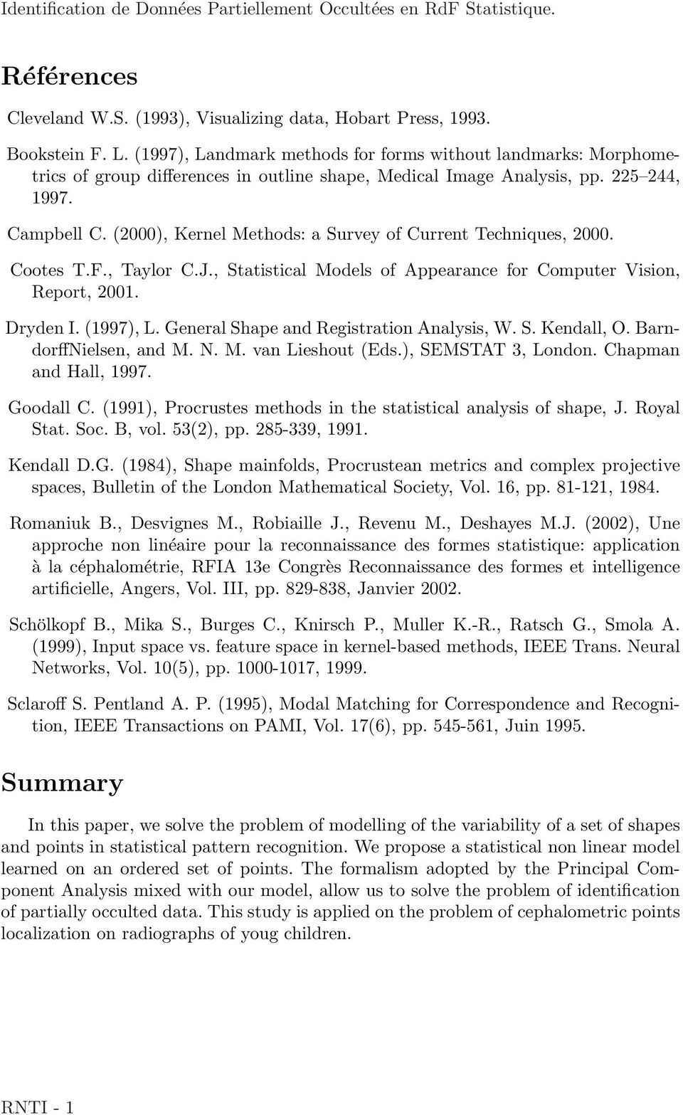 Statistical Models of Appearance for Computer Vision, Report, 2001 Dryden I (1997), L General Shape and Registration Analysis, W S Kendall, O BarndorffNielsen, and M N M van Lieshout (Eds), SEMSTAT