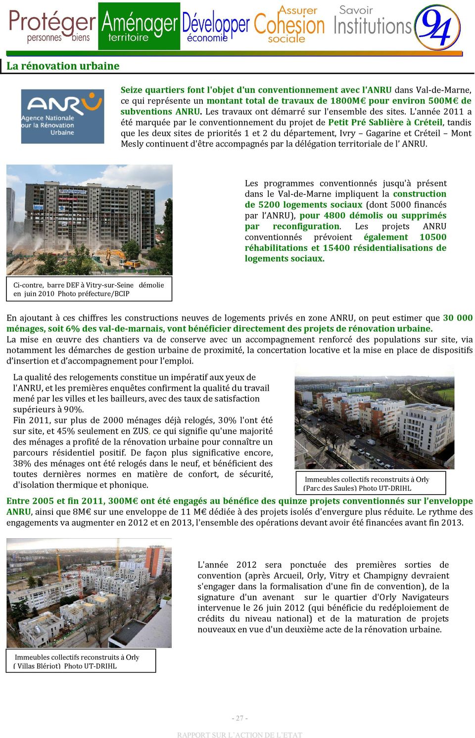 L'année 2011 a été marquée par le conventionnement du projet de Petit Pré Sablière à Créteil, tandis que les deux sites de priorités 1 et 2 du département, Ivry Gagarine et Créteil Mont Mesly