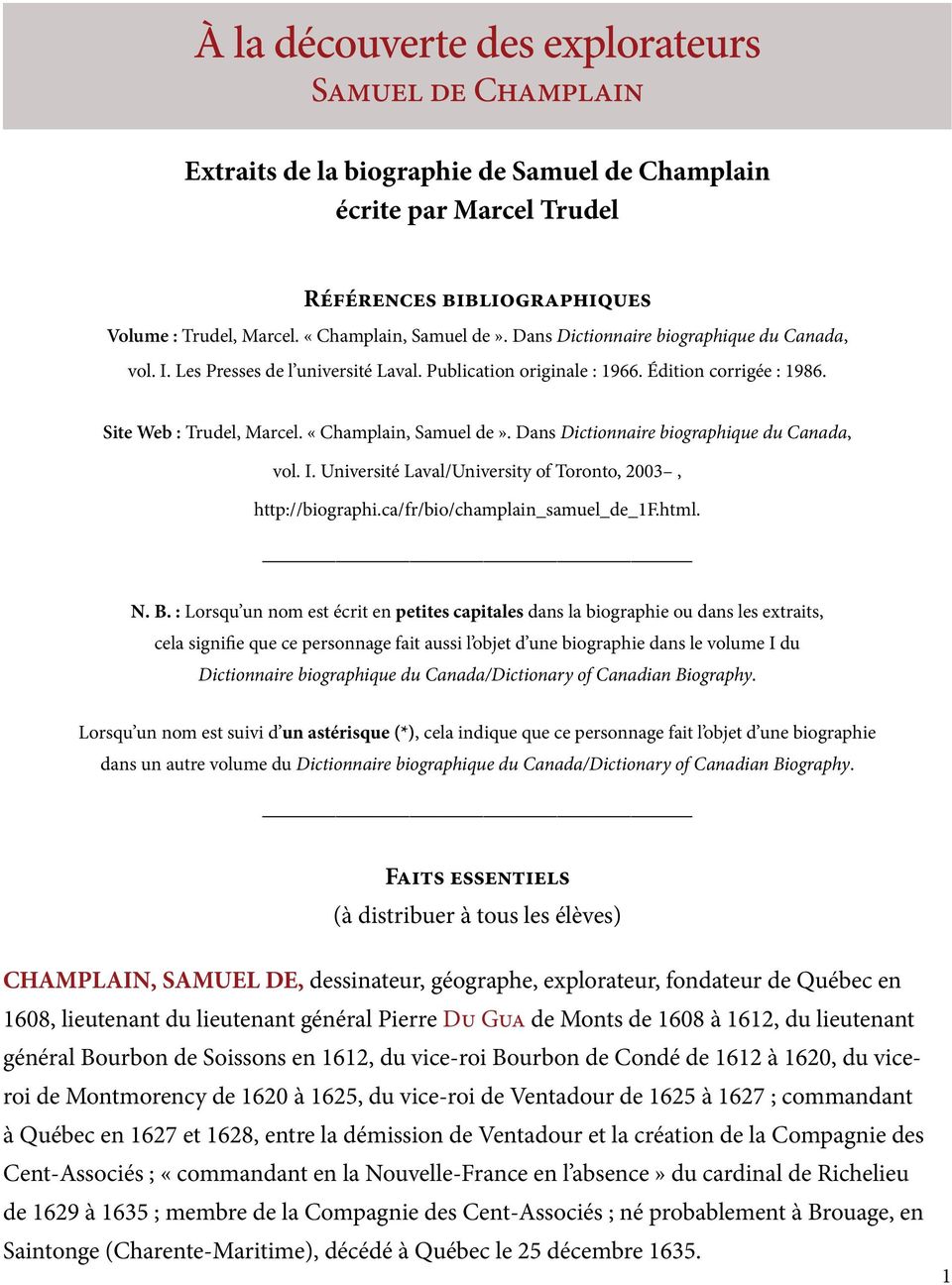 Université Laval/University of Toronto, 2003, http://biographi.ca/fr/bio/champlain_samuel_de_1f.html. N. B.