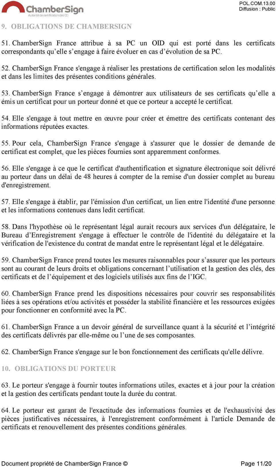 ChamberSign France s engage à démontrer aux utilisateurs de ses certificats qu elle a émis un certificat pour un porteur donné et que ce porteur a accepté le certificat. 54.