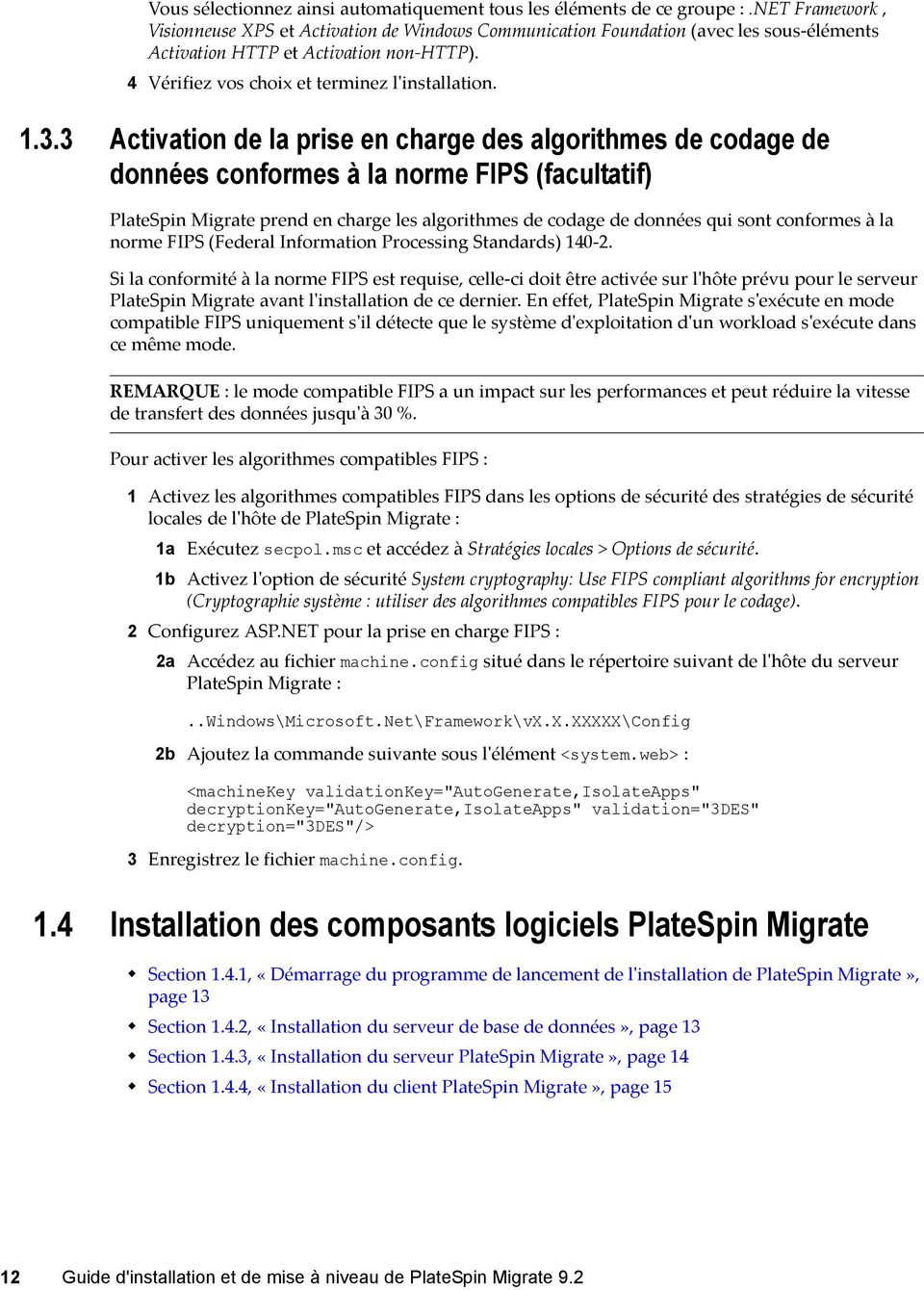 3 Activation de la prise en charge des algorithmes de codage de données conformes à la norme FIPS (facultatif) PlateSpin Migrate prend en charge les algorithmes de codage de données qui sont