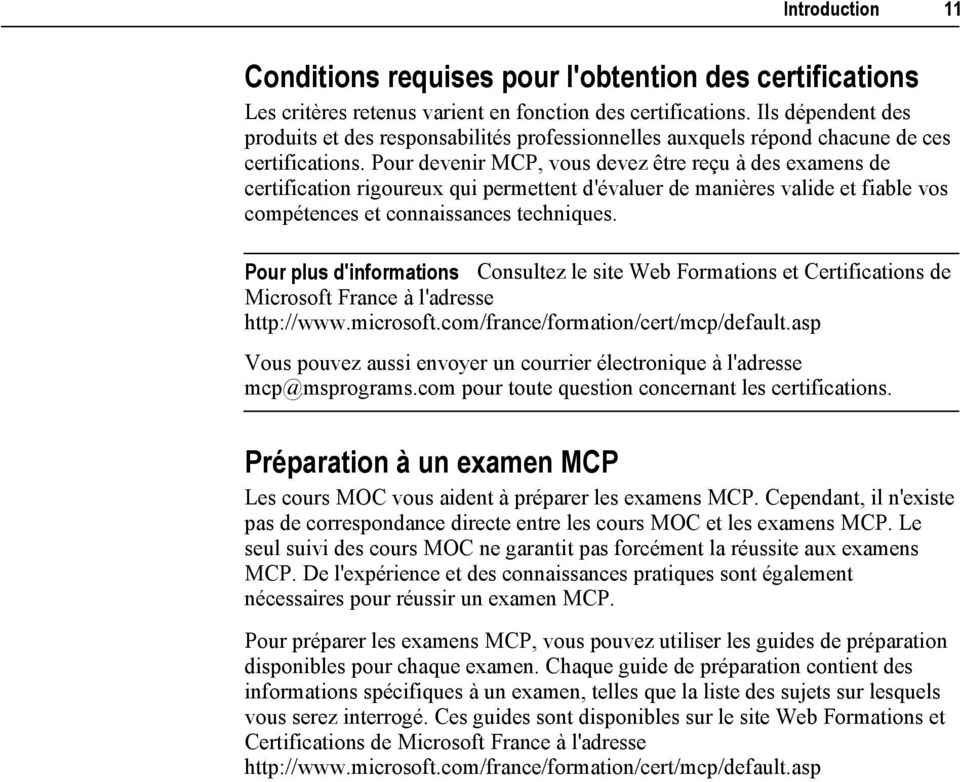 Pour devenir MCP, vous devez être reçu à des examens de certification rigoureux qui permettent d'évaluer de manières valide et fiable vos compétences et connaissances techniques.