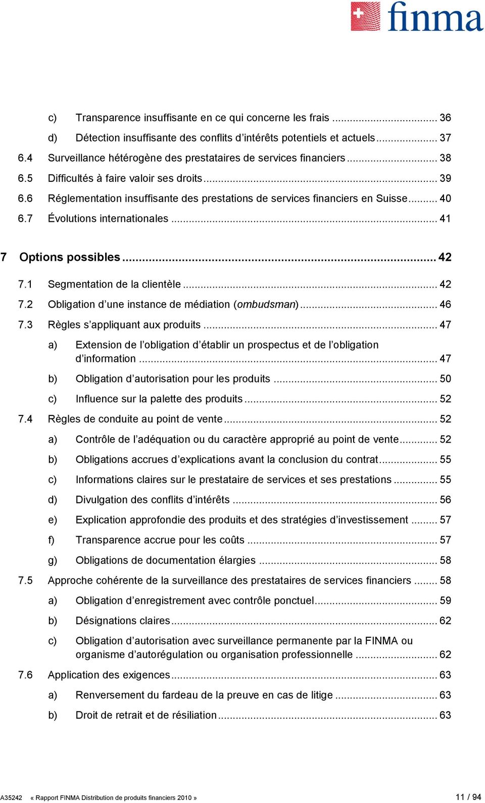 6 Réglementation insuffisante des prestations de services financiers en Suisse... 40 6.7 Évolutions internationales... 41 7 Options possibles... 42 7.
