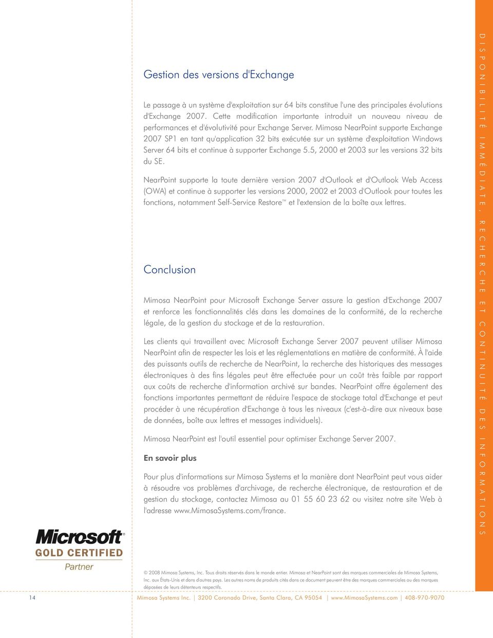 Mimosa NearPoint supporte Exchange 2007 SP1 en tant qu'application 32 bits exécutée sur un système d'exploitation Windows Server 64 bits et continue à supporter Exchange 5.