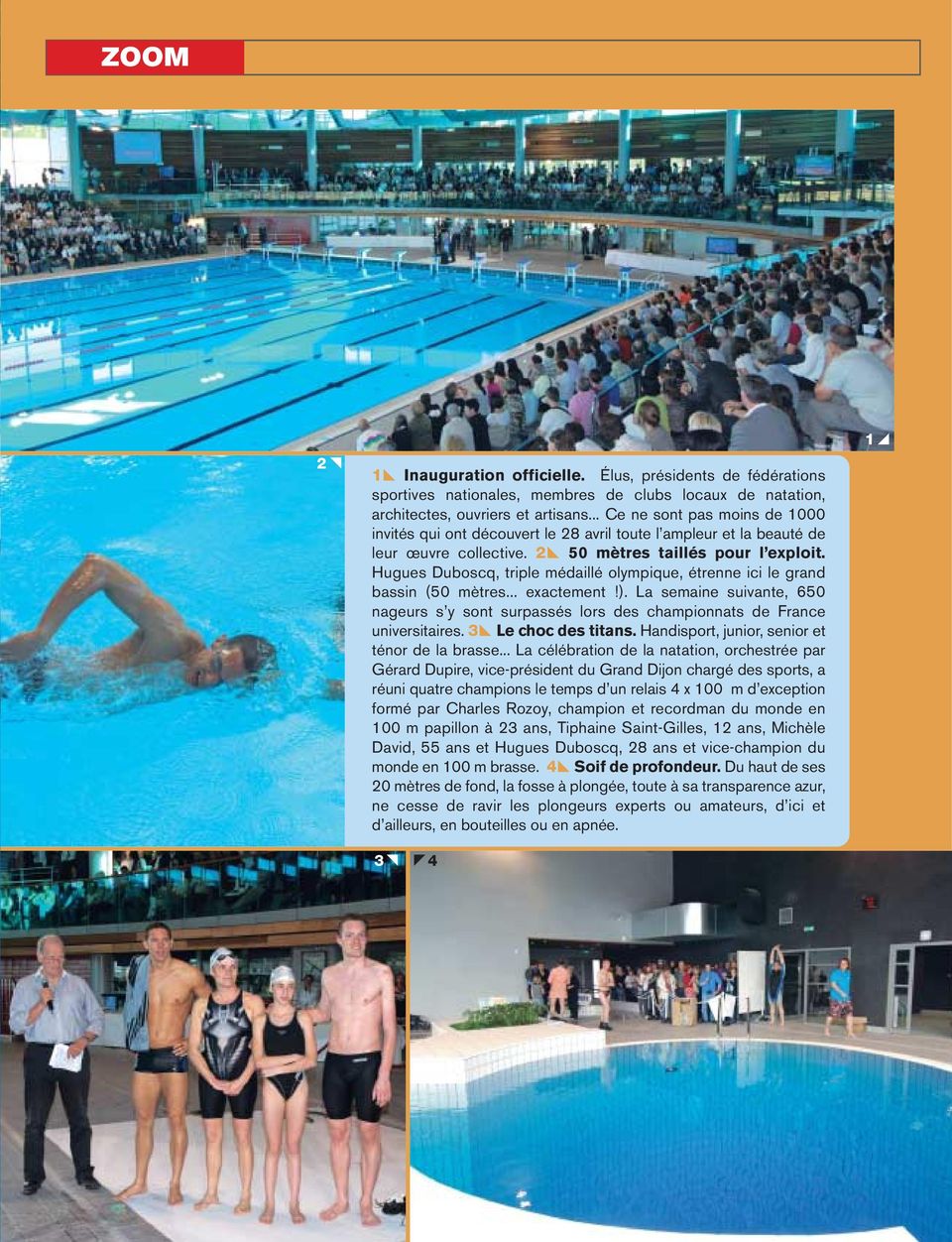 Hugues Duboscq, triple médaillé olympique, étrenne ici le grand bassin (50 mètres... exactement!). La semaine suivante, 650 nageurs s y sont surpassés lors des championnats de France universitaires.